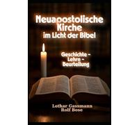 Neuapostolische Kirche im Licht der Bibel: Geschichte - Lehre - Beurteilung