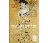 Neue Galerie New York : The Museum and its Collection