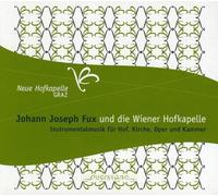 Neue Hofkapelle Graz - Johann Joseph Fux: Musik für Hof, Kirche, Oper und Kammer