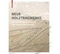 Neue Holztragwerke : Architektonische Entwurfe und digitale Bemessung