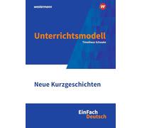 Neue Kurzgeschichten Klassen 10 - 13. EinFach Deutsch Unterrichtsmodelle