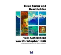 Neue Sagen und Geschichten vom Untersberg: mit wundersamen Illustrationen