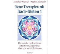 Neue Therapien mit Bach-Blüten 1: Die sanfte Heilmethode effektiver angewandt über die zwölf Schienen