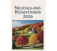 Neuengland-Reiseführer 2026: Wo man übernachten kann, was man essen kann und wie man die Städte, Dörfer und wilden Landschaften der Region