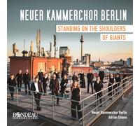 Neuer Kammerchor Berlin; Adrian Emans - Standing on the Shoulders of Giants