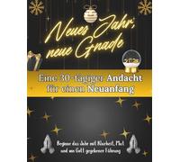 Neues Jahr, neue Gnade: Eine 30-tägige Andacht für einen Neuanfang: Beginne das Jahr mit Klarheit, Mut und von Gott gegebener Führung (Andachtsbücher für das neue Jahr [2026])