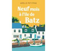 Neuf mois à l'Ile de Batz (Les petits bonheurs au beurre salé - Des romans feel-good en Bretagne)