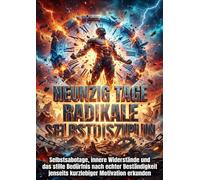 Neunzig Tage radikale Selbstdisziplin: Selbstsabotage, innere Widerstände und das stille Bedürfnis nach echter Beständigkeit jenseits kurzlebiger Motivation erkunden