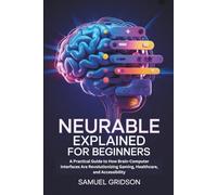 Neurable Explained for Beginners: A Practical Guide to How Brain-Computer Interfaces Are Revolutionizing Gaming, Healthcare, and Accessibility