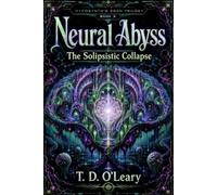 Neural Abyss: The Solipsistic Collapse (Book Three of MycoSynth's Eden Trilogy