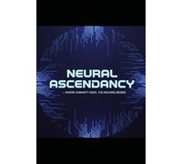 Neural Ascendancy: Where humanity ends, the machine begins
