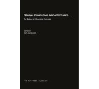 Neural Computing Architectures - The Design of Brain-Like Machines