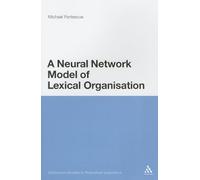Neural Network Model of Lexical Organisation: 3 (Continuum Studies in Theoretical Linguistics)