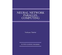 Neural Network Parallel Computing: 164 (The Springer International Series in Engineering and Computer Science, 164)