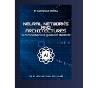 Neural Networks and architectures: A comprehensive guide for students (AI Course)