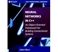 Neural Networks in C++: An Object-Oriented Framework for Building Connectionist Systems (Wiley Professional Computing)