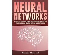 Neural Networks: Introduction to Artificial Neurons, Backpropagation and Multilayer Feedforward Neural Networks with Real-World Applications: 2 (Advanced Data Analytics)