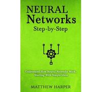 Neural Networks: Step-by-Step | Understand How Neural Networks Work, Starting With Simple Ideas: Volume 1 (Machine Learning Series Book 1)