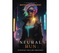 Neural Run: A Dystopian Short Story Cyberpunk Novel with Thrills and Conspiracy