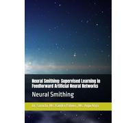 Neural Smithing: Supervised Learning in Feedforward Artificial Neural Networks: Neural Smithing