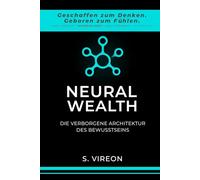 NEURAL WEALTH: DIE VERBORGENE ARCHITEKTUR DES BEWUSSTSEINS