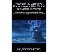 Neuralink & Cognitive Enhancement | the Ethics of Human-AI Merge: Exploring Brain-Computer Interfaces, Shared Consciousness, and the Future of the Human Mind (AI Research Series)