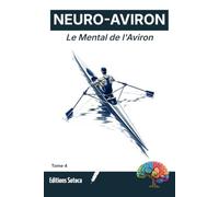NEURO-AVIRON : Le Mental de l'Aviron: Neurosciences et stratégies de terrain pour une performance d'élite (Tome 4)