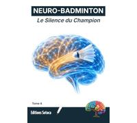 NEURO-BADMINTON : Le Silence du Champion: Analyse neuroscientifique de la performance et de l'efficience en double (Tome 4)