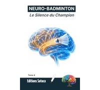 NEURO-BADMINTON : Le Silence du Champion: Analyse neuroscientifique de la performance et de l'efficience en double (Tome 4)