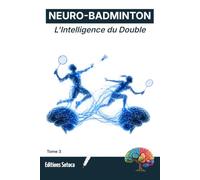 NEURO-BADMINTON : L'Intelligence du Double: Neurosciences de la synchronisation cérébrale et de la performance collective (Tome 3)