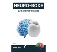 NEURO-BOXE : Le Cerveau du Ring: Maîtrisez les neurosciences de l'anticipation pour dominer l'adversaire (Tome 1)
