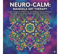 Neuro-Calm Mindful Mandalas: Complex Coloring for ADHD Focus, Anxiety Relief & Sensory Overload | 50+ Art Therapy Designs for Adults and Teens
