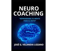 NEURO COACHING: Reprograma Tu Mente Para El Éxito