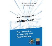 Neuro-Coaching with emotionSync: The Revolution in Coaching and Psychotherapie