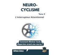 NEURO-CYCLISME : L'Interrupteur Attentionnel: Comment éliminer toute dispersion avant une course ? (Tome 2)