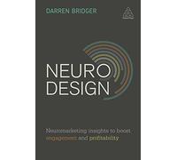 Neuro Design: Neuromarketing Insights to Boost Engagement and Profitability