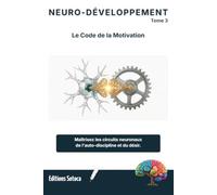 NEURO-DÉVELOPPEMENT PERSONNEL : Mécanismes avancés de la transformation neuronale: Maîtrisez votre chimie cérébrale pour une discipline et une motivation durables (Tome 3)