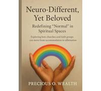 Neuro-Different, Yet Beloved: Redefining “Normal” in Spiritual Spaces: Exploring how churches and faith groups can move from accommodation to affirmation
