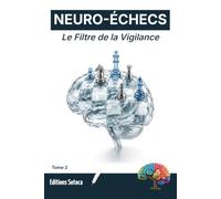 NEURO-ÉCHECS : Le Filtre de la Vigilance: Pourquoi votre attention décide du coup gagnant. (Tome 2)
