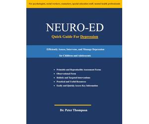 Neuro-Ed Quick Guide For Depression: Efficiently Assess, Intervene, and Manage Depression for Children and Adolescents (Neuro-Ed Professional Series of Mental Health Resources)