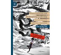 Neuro-Futurism and Re-Imagining Leadership: An A-Z Towards Collective Liberation (Studies in Mobilities, Literature, and Culture)