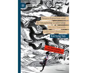 Neuro-Futurism and Re-Imagining Leadership: An A-Z Towards Collective Liberation (Studies in Mobilities, Literature, and Culture)
