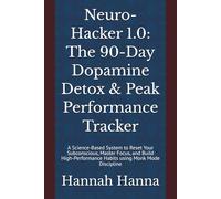 Neuro-Hacker 1.0: The 90-Day Dopamine Detox & Peak Performance Tracker: A Science-Based System to Reset Your Subconscious, Master Focus, and Build High-Performance Habits using Monk Mode Discipline
