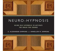 Neuro-Hypnosis: Using Self-Hypnosis to Activate the Brain for Change (Norton Professional Books)