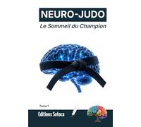 NEURO-JUDO : Le Sommeil du Champion: Consolidation motrice, architecture du repos et récupération cognitive (Tome 1) (NEURO-JUDO : La Science de la Maîtrise)