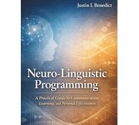 Neuro-Linguistic Programming: A Practical Guide to Communication, Learning, and Personal Effectiveness