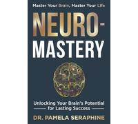 Neuro-Mastery: Unlocking Your Brain's Potential for Lasting Success