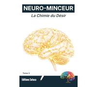 NEURO-MINCEUR : La Chimie du Désir: Comment déjouer les pièges de la dopamine anticipatrice ? (Tome 3)