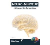 NEURO-MINCEUR : L'Empreinte Synaptique: La méthode stratégique pour reprogrammer vos automatismes profonds. (Tome 2)
