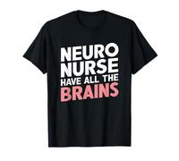 Neuro Nurse Have All The Brains Funny Rn Nurse T-Shirt